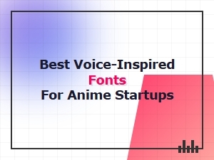 Voice Fonts for Anime and Game Startups