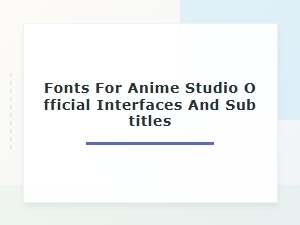 Fonts for Anime Studio Subtitles and Official Interfaces